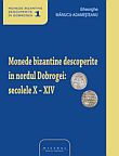 MONEDE BIZANTINE DESCOPERITE IN DOBROGEA
Volumul 1. Monede bizantine descoperite in nordul Dobrogei, 
secolele X-XIV